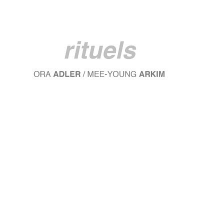 Rituels - Ora Adler et Mee-Young Arkim